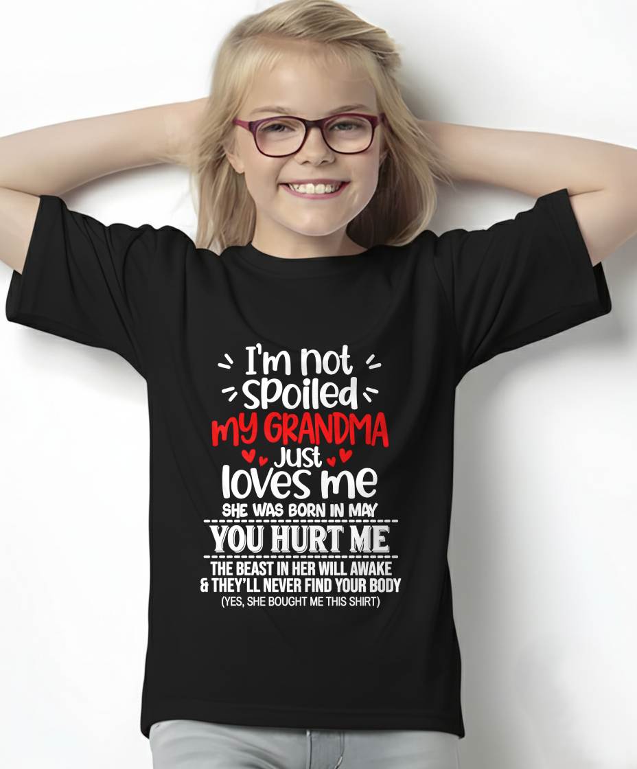 MAY, I'M NOT SPOILED MY GRANDMA JUST LOVES ME - SHIRT TO GRANDDAUGHTER FROM GRANDMA - HLT05 (SKU2609-76-05)
