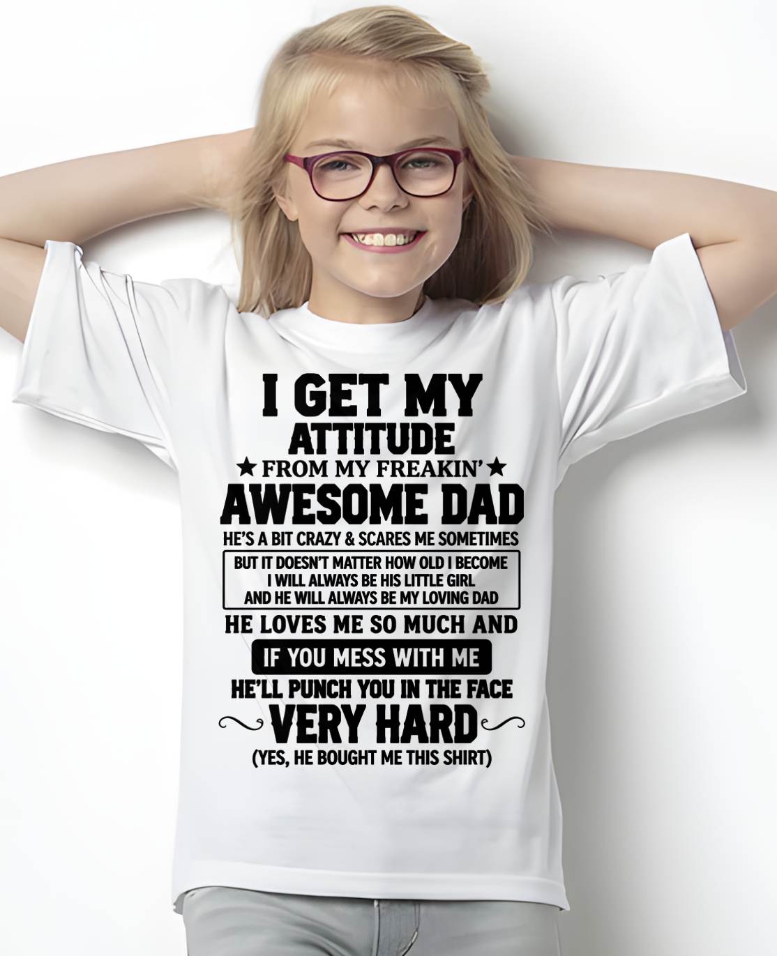 I GET MY ATTITUDE FROM MY FREAKIN’ AWESOME DAD - SHIRT FROM DAD TO DAUGHTER - HLT00 (SKU2609-179)