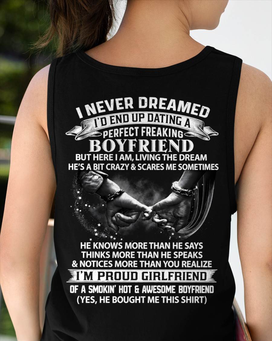 I NEVER DREAMED I’D END UP DATING A PERFECT FREAKING BOYFRIEND, I’M PROUD GIRLFRIEND - SHIRT GIFT FOR GIRLFRIEND FROM BOY FRIEND - HLT00 (SKU2610-132)