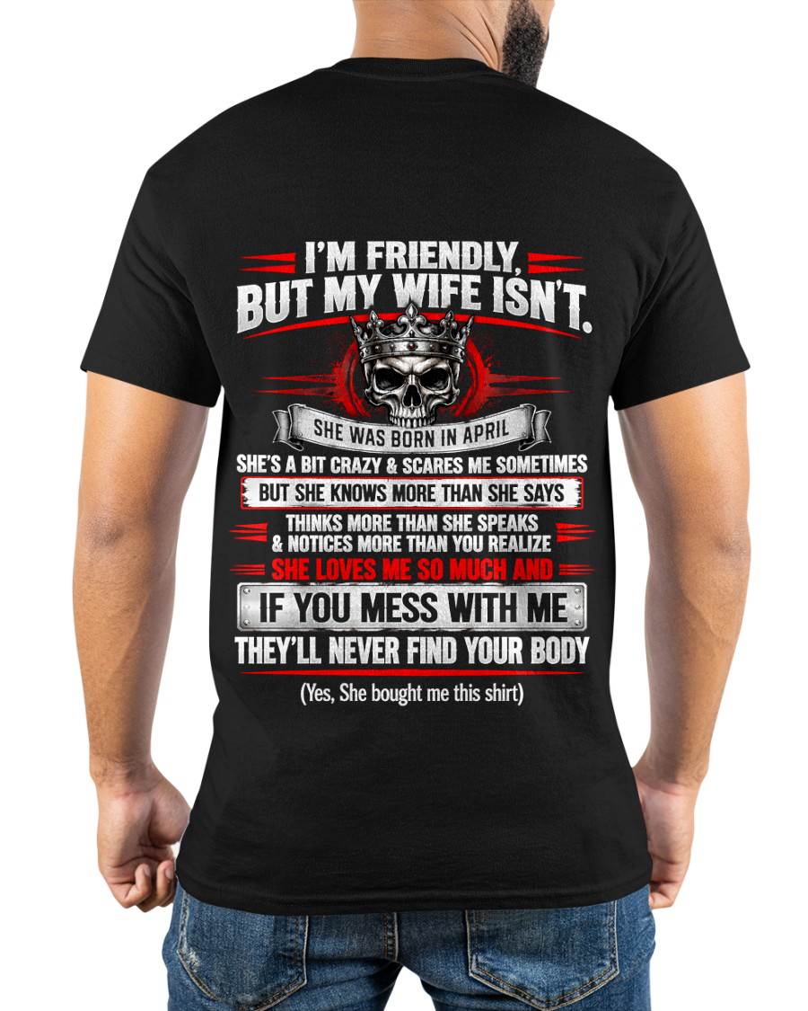 APRIL - I’M FRIENDLY, BUT MY WIFE ISN’T - SHIRT FROM WIFE TO HUSBAND - HLT04 (SKU2609-312-04)