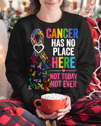 CANCER HAS NO PLACE HERE NOT TODAY NOT EVER - CANCER AWARENESS SHIRT FOR WOMEN - HOPE AND SUPPORT GIFT - KIEN00 (SKU2608-415)