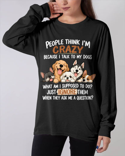 PEOPLE THINK I’M CRAZY BECAUSE I TALK TO MY DOGS - SHIRT FOR WOMEN - HLT02 (SKU2609-376-02)