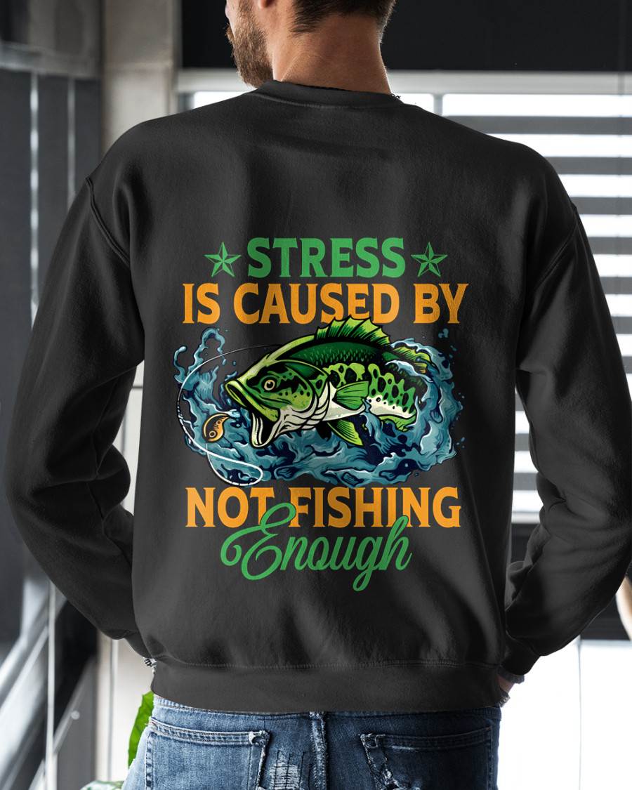 Stress Is Caused By Not Fishing Enough T-Shirt - SHIRT FOR MEN - HLT00 (SKU2602-197)