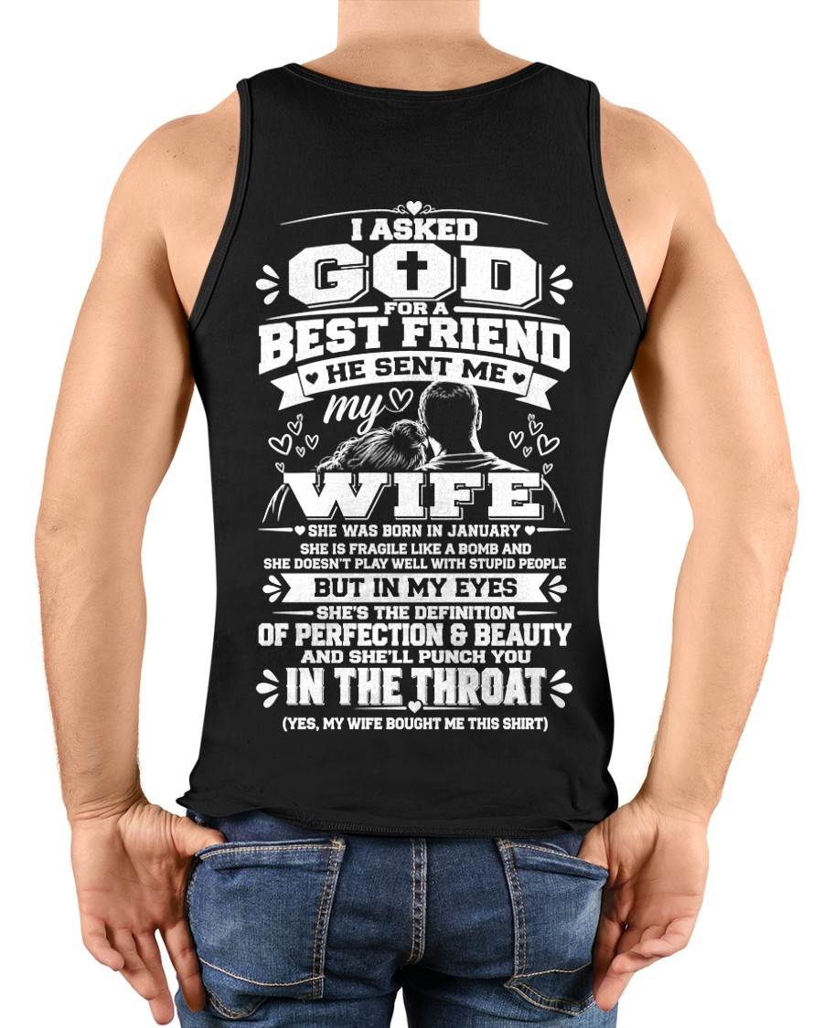 JANUARY - I ASKED GOD FOR A BEST FRIEND HE SENT ME MY WIFE - SHIRT FROM WIFE TO HUSBAND - HLT01 (SKU2609-281-01)