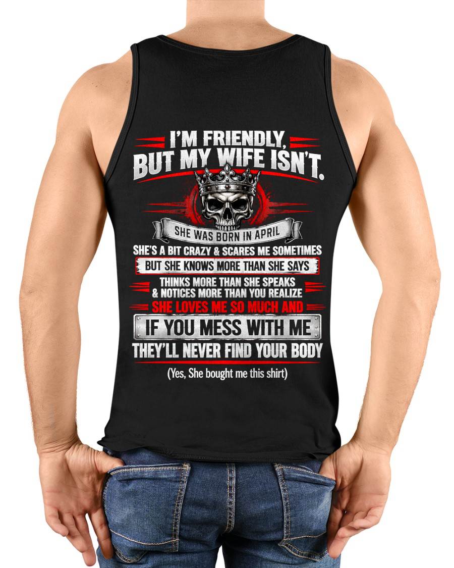 APRIL - I’M FRIENDLY, BUT MY WIFE ISN’T - SHIRT FROM WIFE TO HUSBAND - HLT04 (SKU2609-312-04)