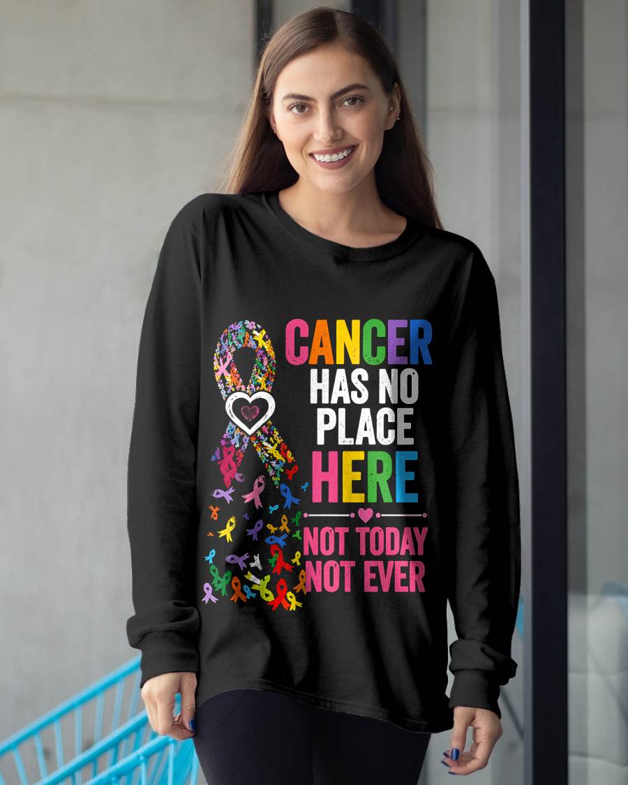 CANCER HAS NO PLACE HERE NOT TODAY NOT EVER - CANCER AWARENESS SHIRT FOR WOMEN - HOPE AND SUPPORT GIFT - KIEN00 (SKU2608-415)
