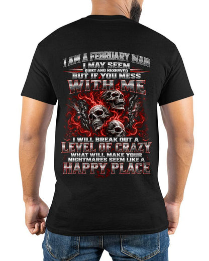 FEBRUARY MAN - I MAY SEEM QUIET AND RESERVED AS LONG AS YOU DON’T MESS WITH ME - SHIRT FOR MEN - HLT02 (SKU2610-34-02)