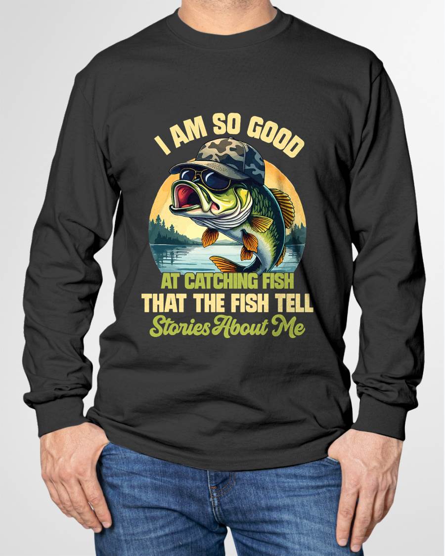 I'm So Good At Catching Fish That The Fish Tell Stories - Funny Fishing T-Shirt