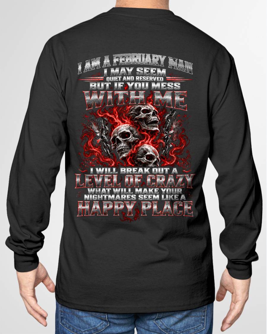FEBRUARY MAN - I MAY SEEM QUIET AND RESERVED AS LONG AS YOU DON’T MESS WITH ME - SHIRT FOR MEN - HLT02 (SKU2610-34-02)
