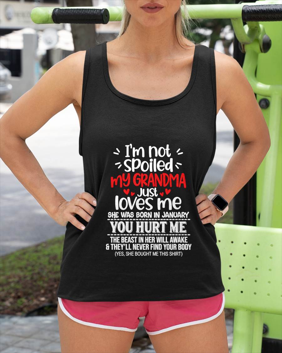 JANUARY, I'M NOT SPOILED MY GRANDMA JUST LOVES ME - SHIRT TO GRANDDAUGHTER FROM GRANDMA - HLT01 (SKU2609-76-01)