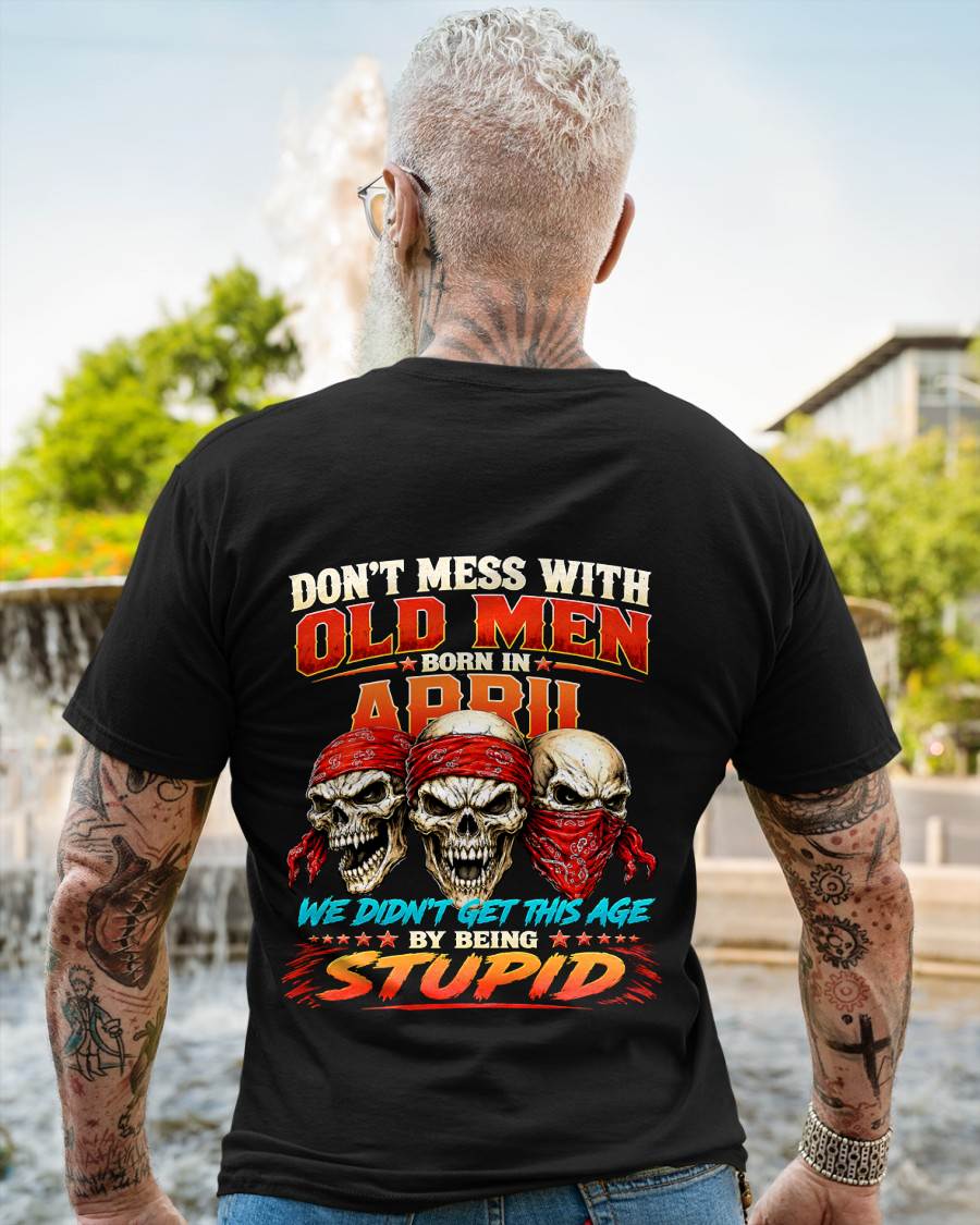 APRIL, DON'T MESS WITH OLD MEN - SHIRT FOR MAN - KIEN04 (SKU2608-173-04)