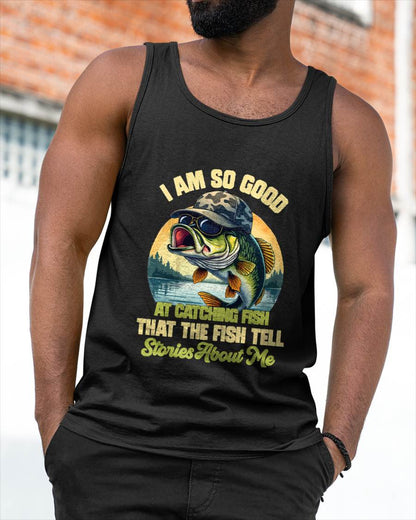 I'm So Good At Catching Fish That The Fish Tell Stories - Funny Fishing T-Shirt