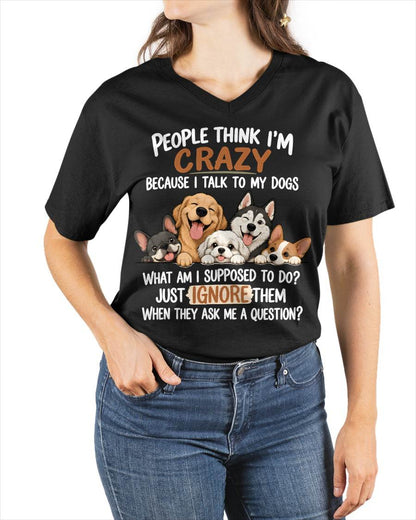 PEOPLE THINK I’M CRAZY BECAUSE I TALK TO MY DOGS - SHIRT FOR WOMEN - HLT02 (SKU2609-376-02)