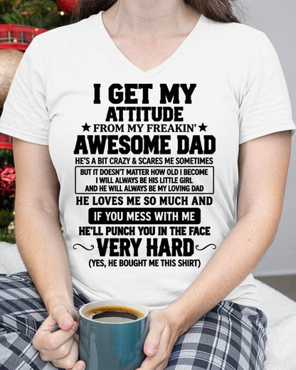 I GET MY ATTITUDE FROM MY FREAKIN’ AWESOME DAD - SHIRT FROM DAD TO DAUGHTER - HLT00 (SKU2609-179)