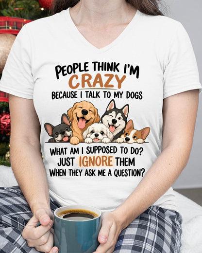 PEOPLE THINK I’M CRAZY BECAUSE I TALK TO MY DOGS - SHIRT FOR WOMEN - HLT01 (SKU2609-376-01)