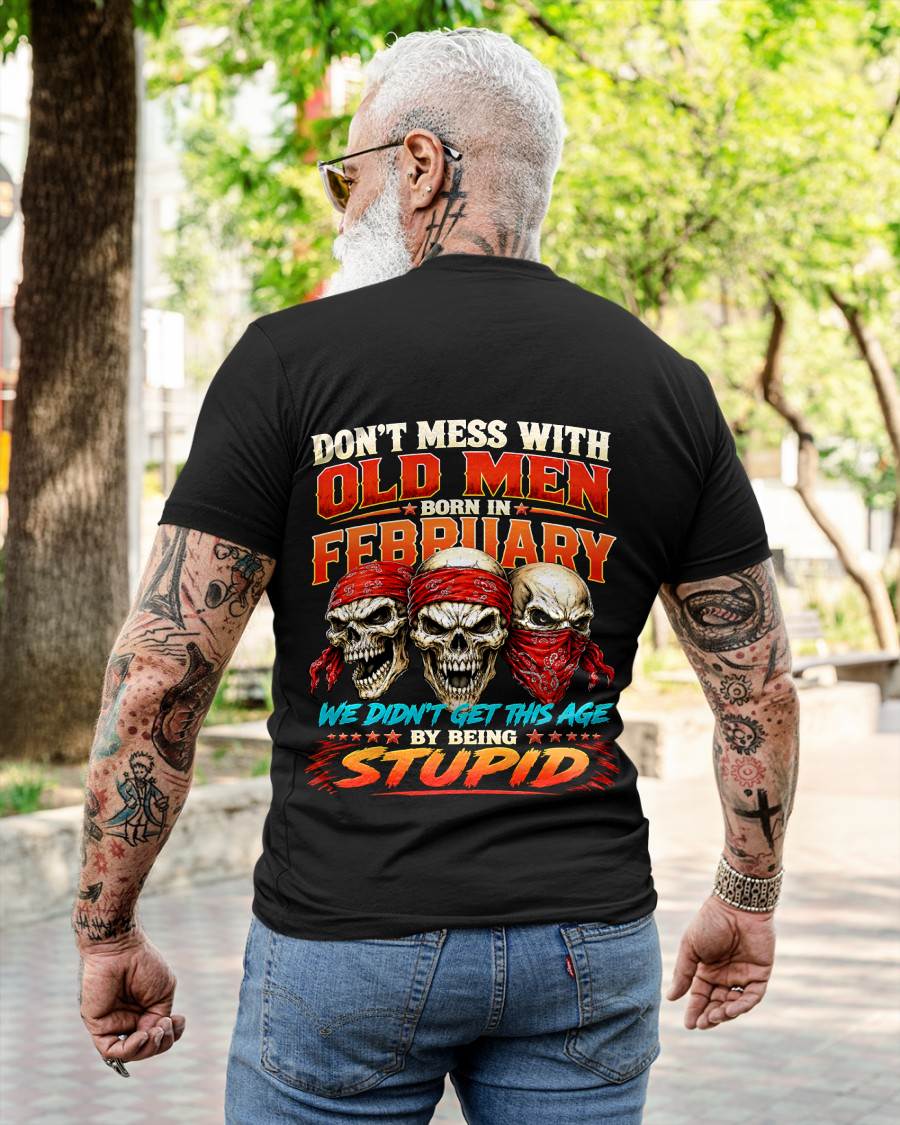 FEBRUARY, DON'T MESS WITH OLD MEN - SHIRT FOR MAN - KIEN02 (SKU2608-173-02)