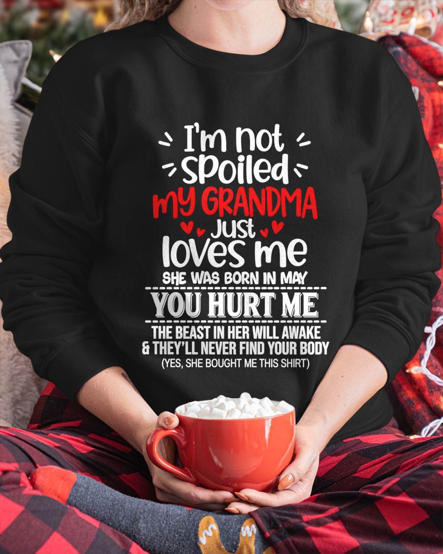 MAY, I'M NOT SPOILED MY GRANDMA JUST LOVES ME - SHIRT TO GRANDDAUGHTER FROM GRANDMA - HLT05 (SKU2609-76-05)