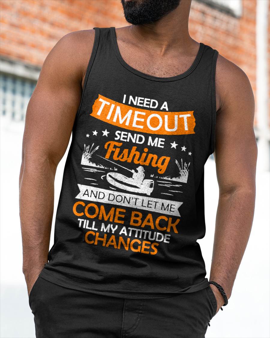 I Need A Timeout Send Me Fishing Hilarious Fishermen Saying T-Shirt