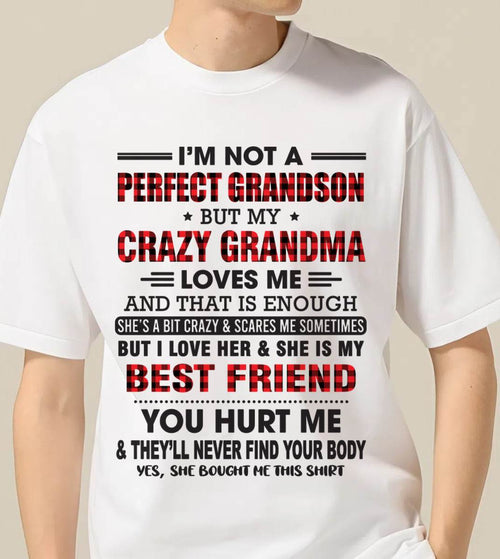 I’M NOT A PERFECT GRANDSON BUT MY CRAZY GRANDMA LOVES ME AND THAT IS ENOUGH - FROM GRANDMA - kien00 (SKU10-167-00)