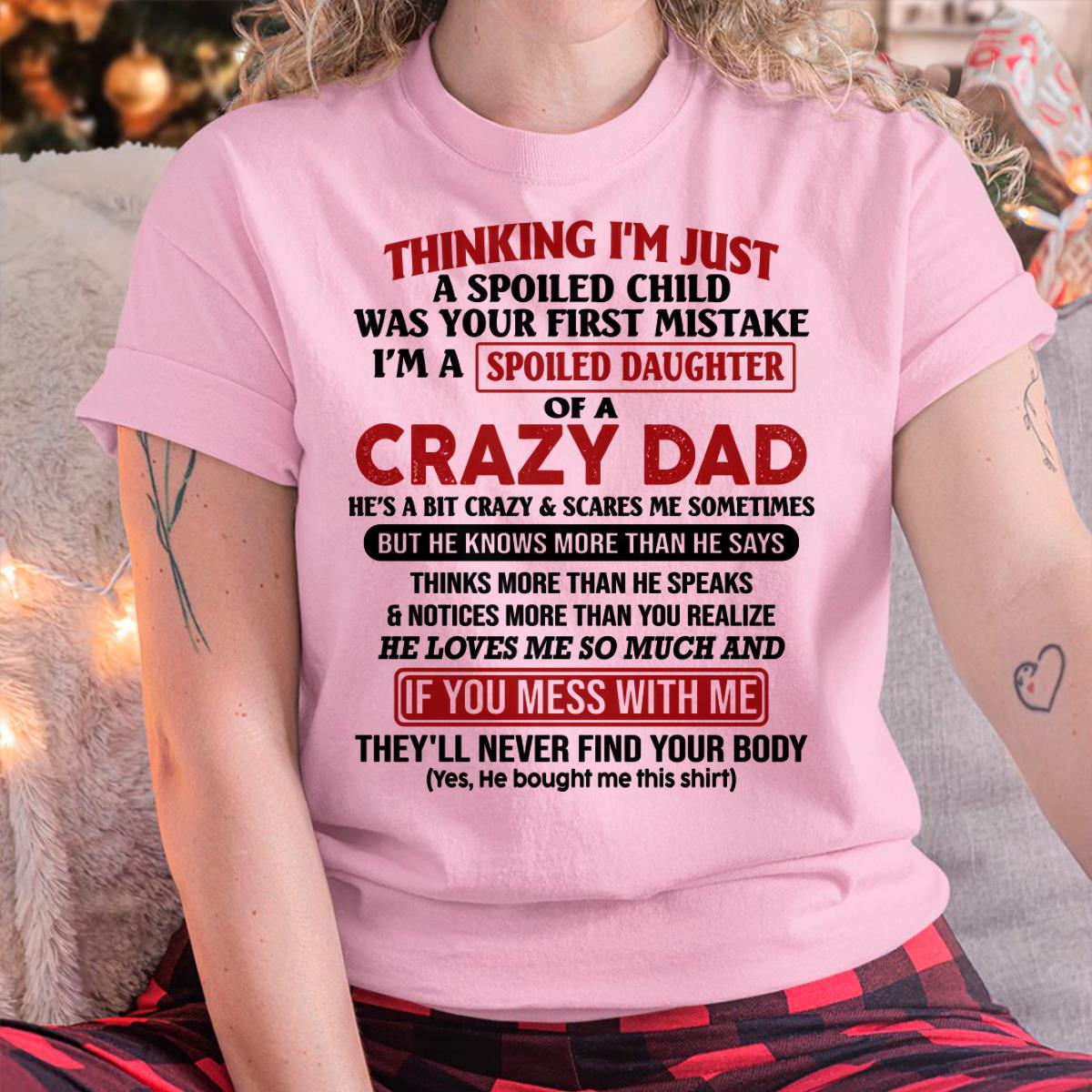 I Am Spoiled Daughter Of A Crazy Dad - Gift for Daughter From Dad - HLT00 (SKU-TDD-SPOILED-00)