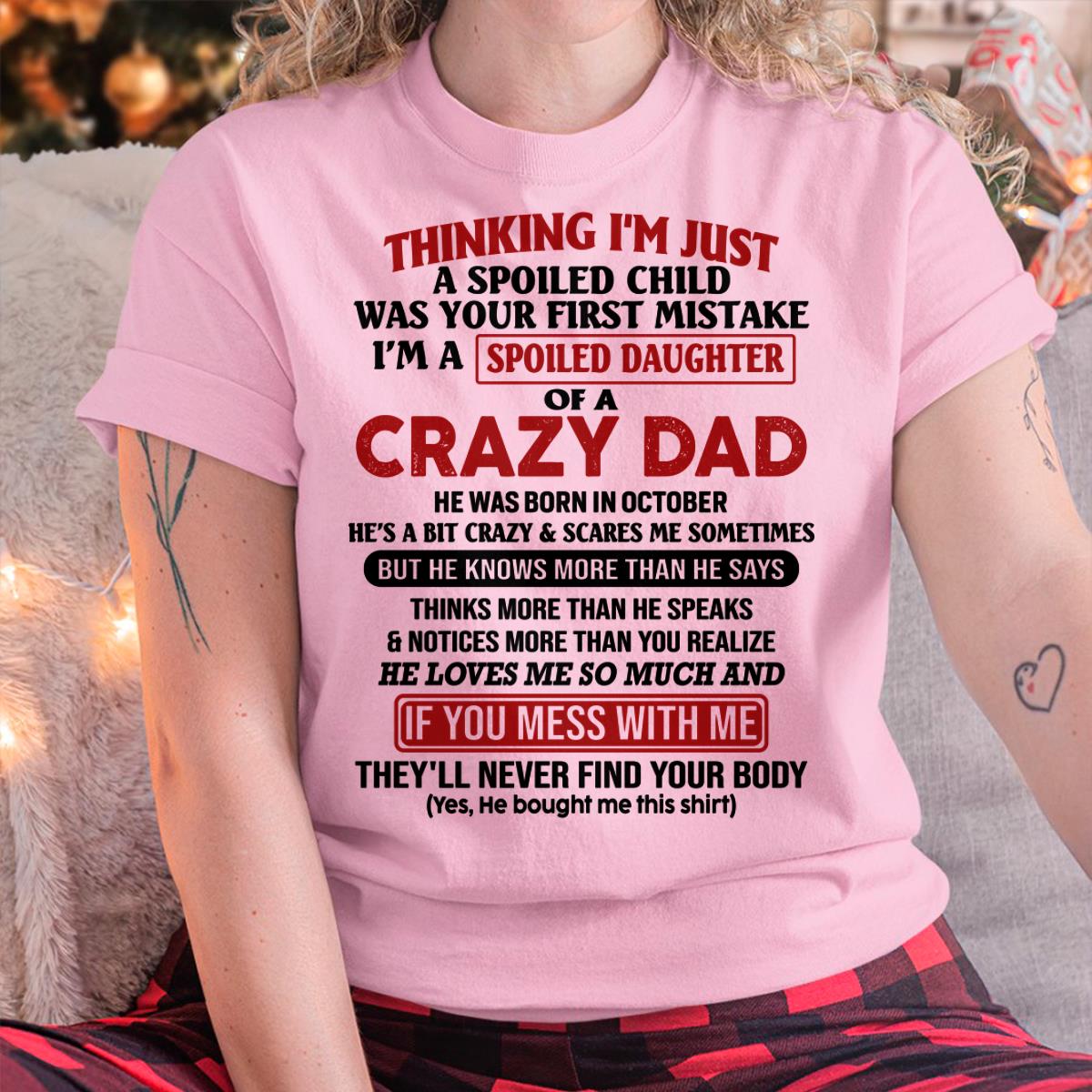October - I Am Spoiled Daughter Of A Crazy Dad - Gift for Daughter From Dad - HLT10 (SKU-TDD-SPOILED-10)