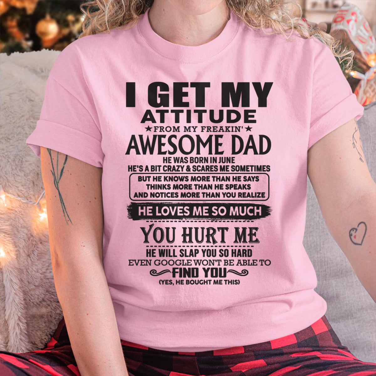 June - I GET MY ATTITUDE FROM MY FREAKIN' AWESOME DAD - Gift for Son and Daughter From Dad - HLT06 (SKU-TDD-06)