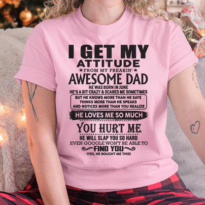 June - I GET MY ATTITUDE FROM MY FREAKIN' AWESOME DAD - Gift for Son and Daughter From Dad - HLT06 (SKU-TDD-06)
