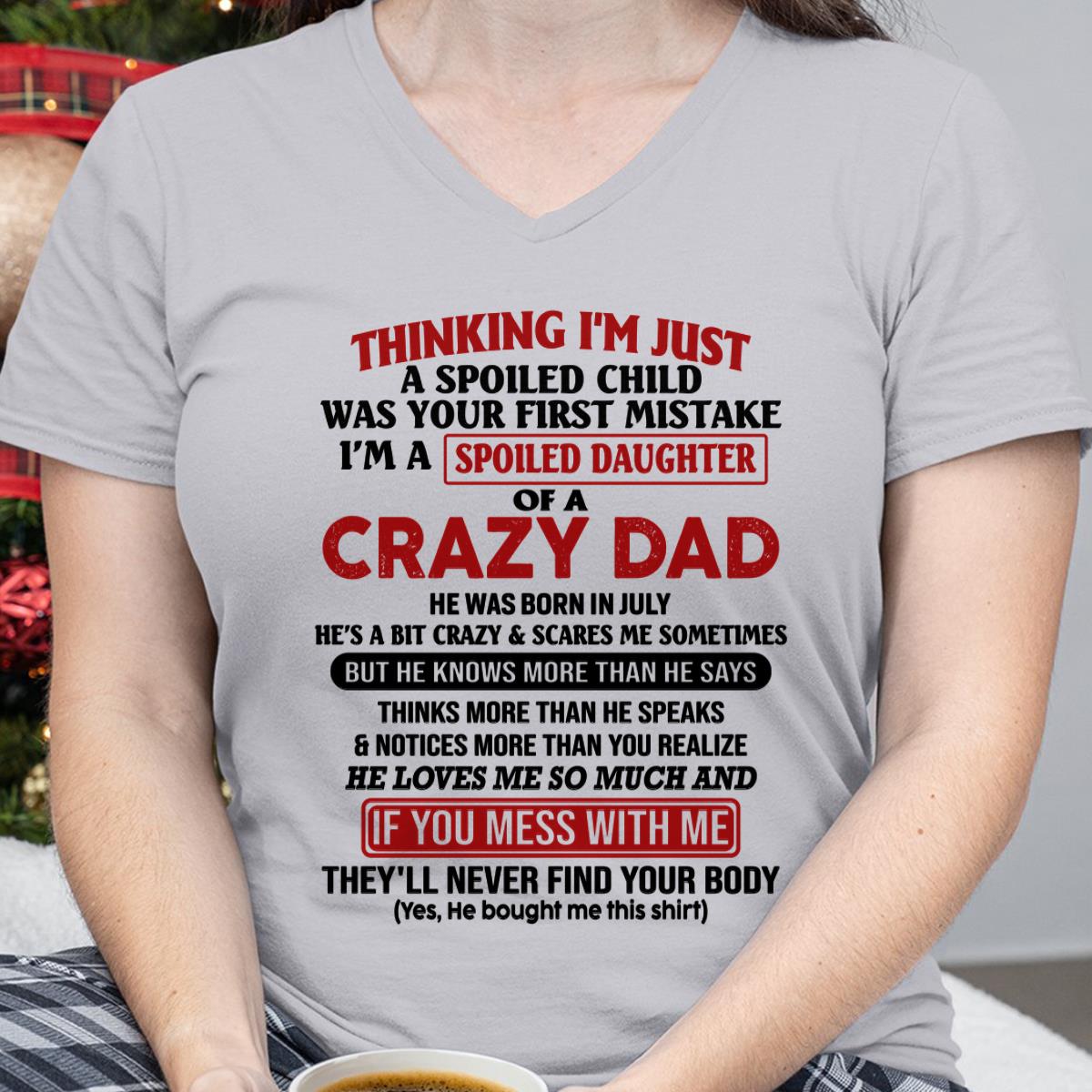 July - I Am Spoiled Daughter Of A Crazy Dad - Gift for Daughter From Dad - HLT07 (SKU-TDD-SPOILED-07)